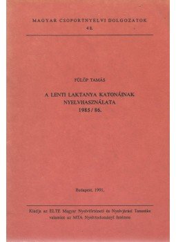 Fülöp Tamás - A lenti laktanya katonáinak nyelvhasználata 1985/86., Budapest 1991 antikvár könyv