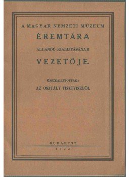  - A Magyar Nemzeti Múzeum éremtára állandó kiállításának vezetője, Budapest 1933 antikvár könyv
