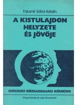 Falusné Szikra Katalin - A kistulajdon helyzete és jövője, Budapest 1986 antikvár könyv
