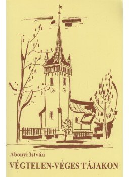 Abonyi István - Végtelen-véges tájakon (dedikált) Abonyi István - Végtelen-véges tájakon (dedikált), 2009 antikvár könyv