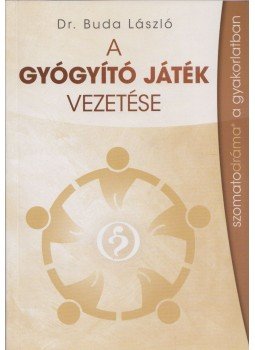 Dr. Buda László - A gyógyító játék vezetése (dedikált) Dr. Buda László - A gyógyító játék vezetése (dedikált), 2016 antikvár könyv