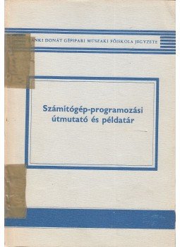 Dr. Fekete István - Számítógép-programozási útmutató és példatár Dr. Fekete István - Számítógép-programozási útmutató és példatár, Budapest 1981 antikvár könyv