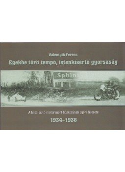 Valentyik Ferenc - Egekbe törő tempó, istenkísértő gyorsaság Valentyik Ferenc - Egekbe törő tempó, istenkísértő gyorsaság, Dabas 2009 antikvár könyv