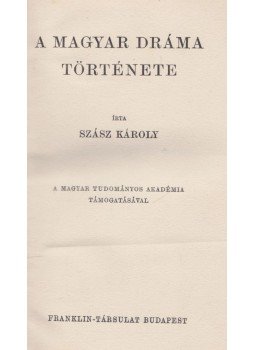 Szász Károly - A magyar dráma története Szász Károly - A magyar dráma története, Budapest 0 antikvár könyv