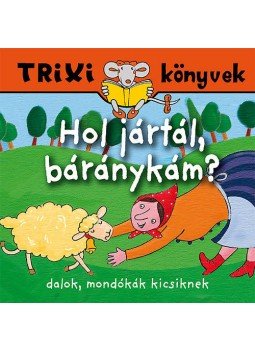 KÁLLAI NAGY KRISZTINA - Hol jártál, báránykám? - dalok, mondókák kicsiknek - Trixi Könyvek, null 2014 antikvár könyv