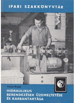 Vincze Árpád - Hidraulikus berendezések üzemeltetése és karbantartása, Budapest 1978 antikvár könyv