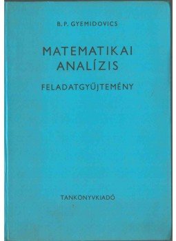 Gyemidovics, B. P. - Matematikai analízis - Feladatgyűjtemény Gyemidovics, B. P. - Matematikai analízis - Feladatgyűjtemény, Budapest 1971 antikvár könyv