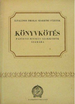 Nemess Hubert - Könyvkötés papírtechnikus szakkörök számára Nemess Hubert - Könyvkötés papírtechnikus szakkörök számára, Budapest 1951 antikvár könyv