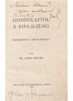 Jánky István - Gondolattól a kifejezésig. Tanulmányút a betűk mögött. [Stilisztikai értekezés.] (Dedikált.), Sümeg 1937 antikvár könyv