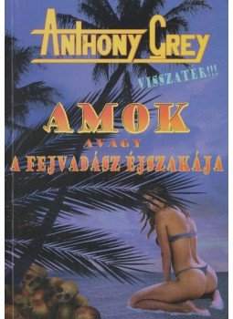 Anthony Grey - Amok avagy a fejvadász éjszakája Anthony Grey - Amok avagy a fejvadász éjszakája, Budapest 2012 antikvár könyv