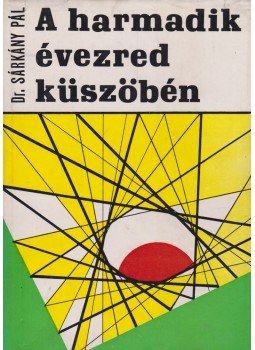 Sárkány Pál - A harmadik évezred küszöbén Sárkány Pál - A harmadik évezred küszöbén, Budapest 1968 antikvár könyv