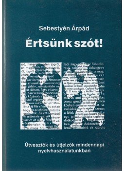 Sebestyén Árpád - Értsünk szót! (dedikált) Sebestyén Árpád - Értsünk szót! (dedikált), Debrecen 1994 antikvár könyv