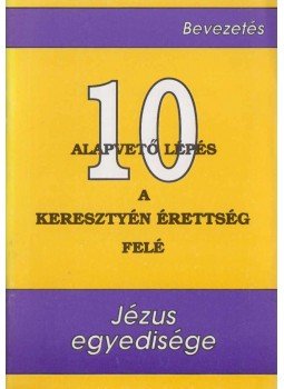  - 10 alapvető lépés a keresztyén érettség feléJézus egyedisége, Budapest 1993 antikvár könyv