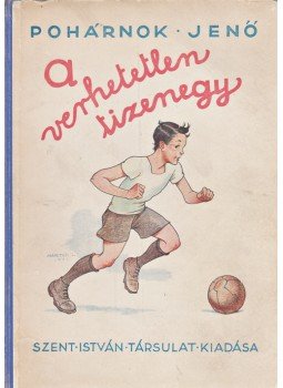 Pohárnok Jenő - A verhetetlen tizenegy, Budapest 1936 antikvár könyv