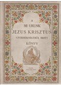 Tóth Béla - A Mi Urunk Jézus Krisztus gyermekségéről írott könyv, mellyet mostan negyedszer bővebben és hellyessebben nyomtattak.