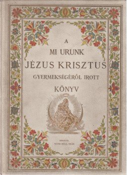 Tóth Béla - A Mi Urunk Jézus Krisztus gyermekségéről írott könyv, mellyet mostan negyedszer bővebben és hellyessebben nyomtattak., Budapest 1895 antikvár könyv