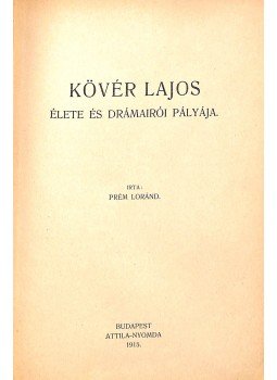 Prém Loránd - Kövér Lajos élete és drámaírói pályája Prém Loránd - Kövér Lajos élete és drámaírói pályája, Budapest 1915 antikvár könyv
