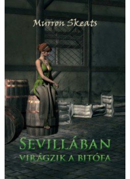 Murron Skeats - Sevillában virágzik a bitófa Murron Skeats - Sevillában virágzik a bitófa, null 2019 antikvár könyv