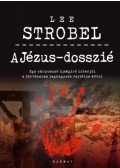 Lee Strobel - A Jézus-dosszié - Egy oknyomozó újságíró interjúi a történelem legnagyobb rejtélye körül