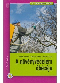 Molnár Mária, Bálint János, Czáka Sarolta - A növényvédelem ábécéje Molnár Mária, Bálint János, Czáka Sarolta - A növényvédelem ábécéje, Budapest 2010 antikvár könyv