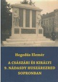 Hegedűs Elemér - A császári és királyi 9. Nádasdy huszárezred Sopronban