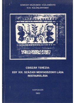 Csiszár Terézia - Egy XIX. századi menyasszonyi láda restaurálása, Kaposvár 1983 antikvár könyv