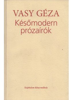 Vasy Géza - Későmodern prózaírók Vasy Géza - Későmodern prózaírók, Budapest 2006 antikvár könyv