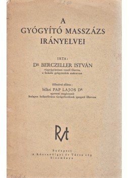 Berczeller István - A gyógyító masszázs irányelvei. Előszóval elláta bilkei Pap Lajos., Budapest 1936 antikvár könyv