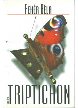Fehér Béla - Triptichon (dedikált) Fehér Béla - Triptichon (dedikált), Budapest 2001 antikvár könyv
