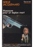 JACQUEMARD, SERGE - Massacre pour un espion mort