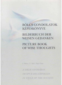  - Bölcs gondolatok képeskönyve I. / Bilderbuch der Weisen Gedanken / Picture Book of Wise Thoughts, Székesfehérvár 2001 antikvár könyv
