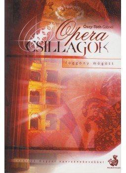 Őszy-Tóth Gabriella - Opera csillagok Őszy-Tóth Gabriella - Opera csillagok, Budapest 2004 antikvár könyv