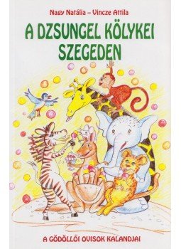 Nagy Natália, Vincze Attila - A dzsungel kölykei Szegeden,  2011 antikvár könyv