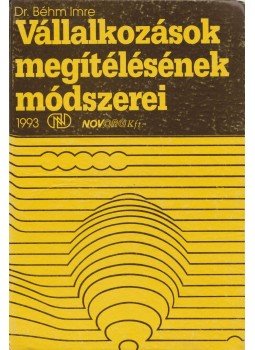Dr. Béhm Imre - Vállalkozások megítélésének módszerei Dr. Béhm Imre - Vállalkozások megítélésének módszerei, Budapest 1993 antikvár könyv