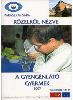 Paraszkay Sára - Közelről nézve - A gyengénlátó gyermek Paraszkay Sára - Közelről nézve - A gyengénlátó gyermek, 2007 antikvár könyv