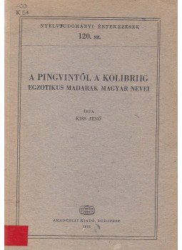 Kiss Jenő - A pingvintől a kolibriig Kiss Jenő - A pingvintől a kolibriig, Budapest 1985 antikvár könyv