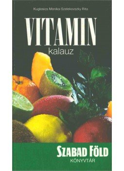 Kuglosics Mónika, Szelekovszky Rita - Vitamin kalauz Kuglosics Mónika, Szelekovszky Rita - Vitamin kalauz, 2007 antikvár könyv