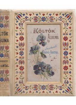 Arany László, Komócsy József, Vajda János, Endrődi Sándor, és mások - Költők albuma. Arany László, Ábrányi Emil, Bartók Lajos, Dóczy Lajos, Endrődi Sándor, Gyulai Pál, Jakab Ödön, Kiss József, Komócsy József, Lévay József, Reviczky Gyula, Rudnyánszky Gy[ula], Szabó Endre, Szász Béla, Szász Károly, Vajda János, Várady Antal, Vargha Gyula és számos más jelenkori magyar költő verseiből összeállitotta [és az előszót írta] Radó Antal., Budapest 1890 antikvár könyv