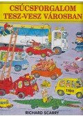 Richard Scarry - Csúcsforgalom Tesz-vesz városban