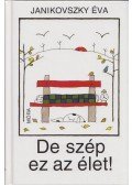 Janikovszky Éva - De szép ez az élet!
