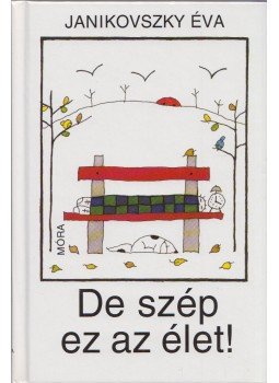 Janikovszky Éva - De szép ez az élet! Janikovszky Éva - De szép ez az élet!, Budapest 2008 antikvár könyv