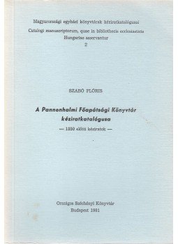 Szabó Flóris - A Pannonhalmi Főapátsági Könyvtár kéziratkatalógusa, Budapest 1981 antikvár könyv