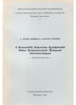 L. Kozma Borbála, Ladányi Sándor - A Dunamelléki Református Egyházkerület Ráday Gyűjteményének (Budapest) kéziratkatalógusa, Budapest 1982 antikvár könyv