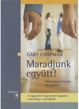 Gary Chapman - Maradjunk együtt! Gary Chapman - Maradjunk együtt!, Budapest 2011 antikvár könyv