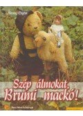 Ákossy Eszter (szerk.) - Szép álmokat, Brumi mackó!