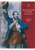 Hermann Róbert - Kossuth Lajos élete és kora
