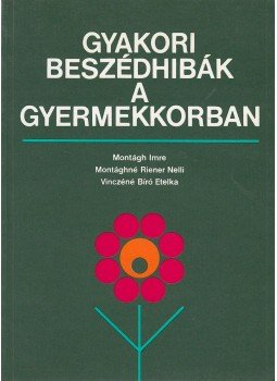 Montágh Imre, Vinczéné Bíró Etelka, Montághné Riener Nelli - Gyakori beszédhibák a gyermekkorban, Budapest 1994 antikvár könyv