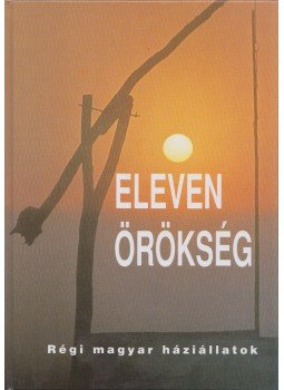 Dr. Bodó Imre - Eleven örökség - Régi magyar háziállatok Dr. Bodó Imre - Eleven örökség - Régi magyar háziállatok, Budapest 2000 antikvár könyv