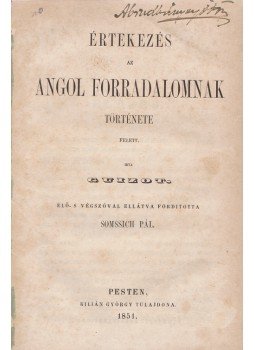 François Guizot, Danielik János - Értekezés az angol forradalomnak története felett. – A történet szelleme. Történet-bölcselmi értekezés. [Kolligátum.], Pest 1851 antikvár könyv