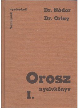 Nádor Gabriella dr., Orlay Nóra dr. - Orosz nyelvkönyv I. Nádor Gabriella dr., Orlay Nóra dr. - Orosz nyelvkönyv I., Budapest 1977 antikvár könyv